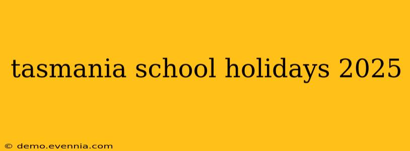 tasmania school holidays 2025