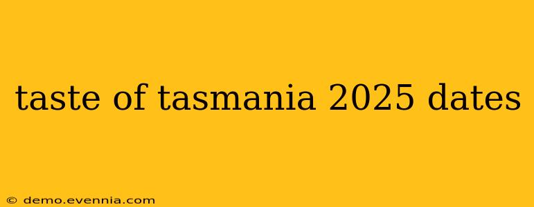 taste of tasmania 2025 dates