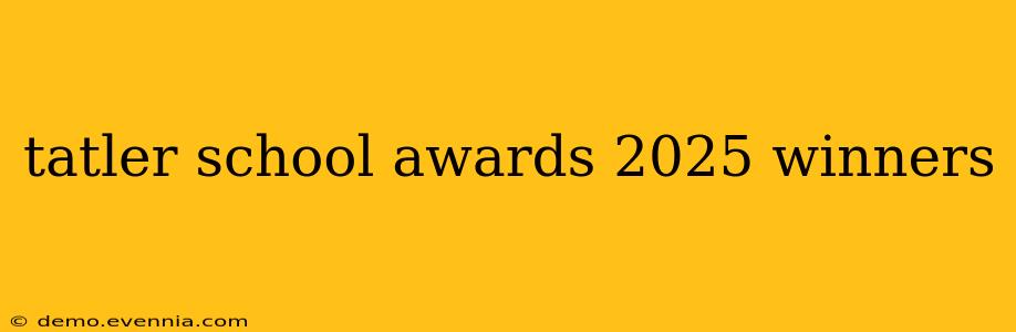 tatler school awards 2025 winners