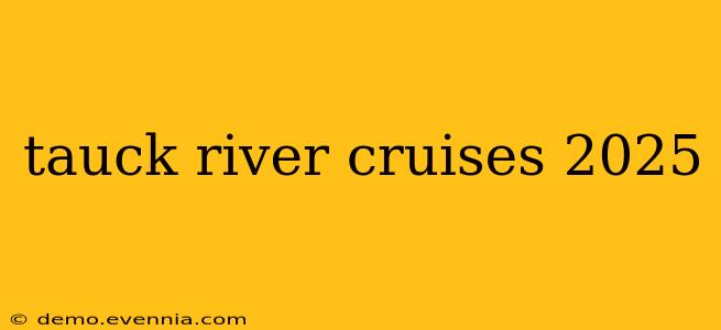 tauck river cruises 2025