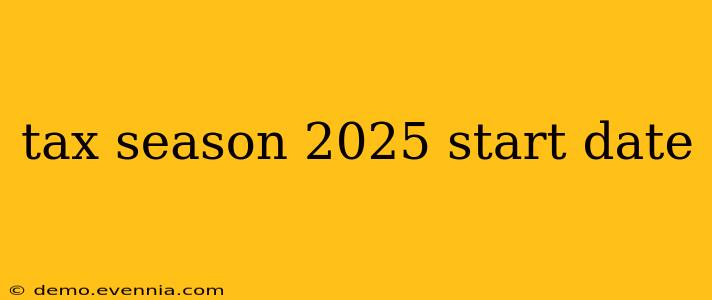 tax season 2025 start date