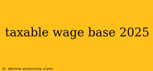 taxable wage base 2025