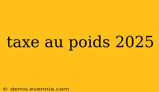 taxe au poids 2025