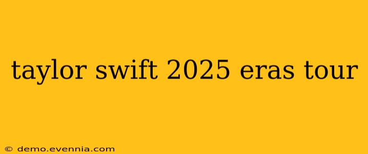 taylor swift 2025 eras tour