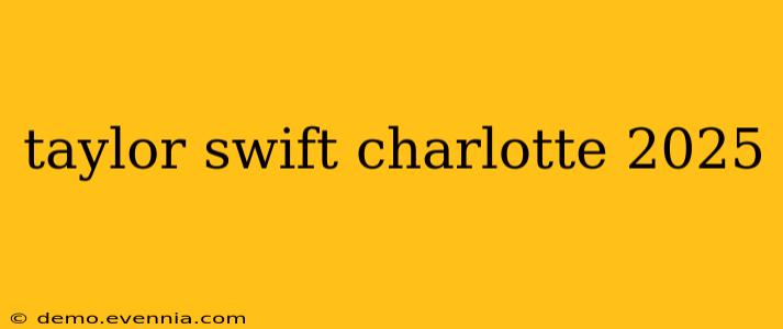 taylor swift charlotte 2025