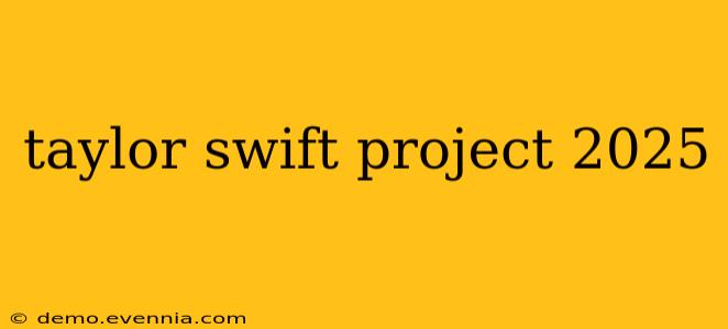 taylor swift project 2025