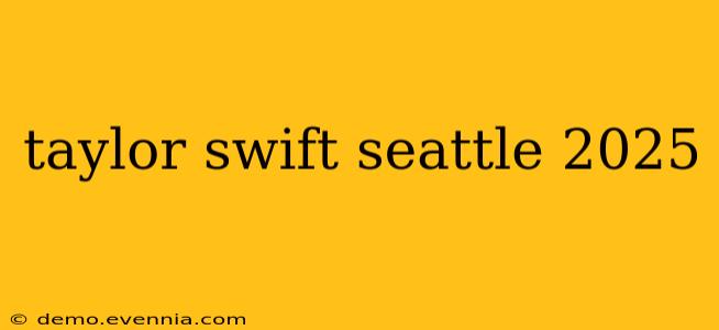 taylor swift seattle 2025