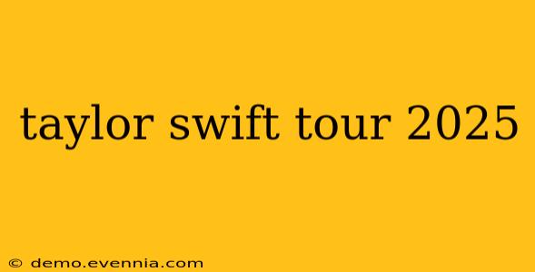 taylor swift tour 2025