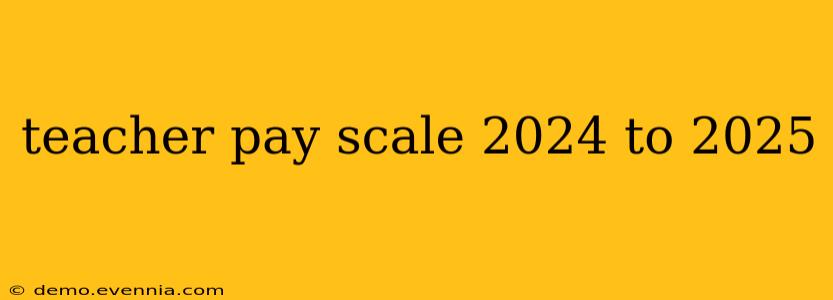 teacher pay scale 2024 to 2025