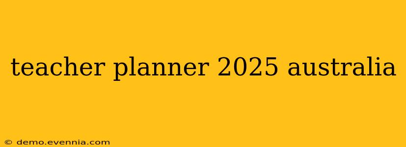 teacher planner 2025 australia