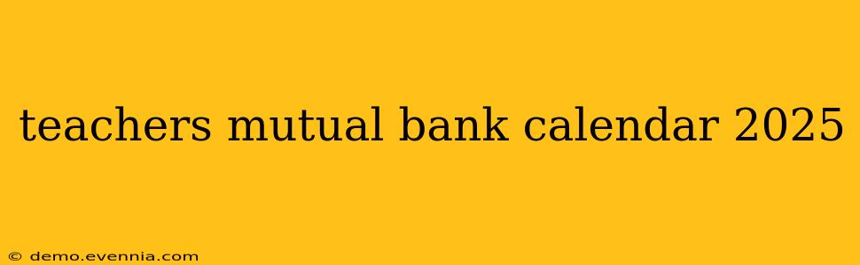 teachers mutual bank calendar 2025