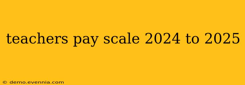 teachers pay scale 2024 to 2025