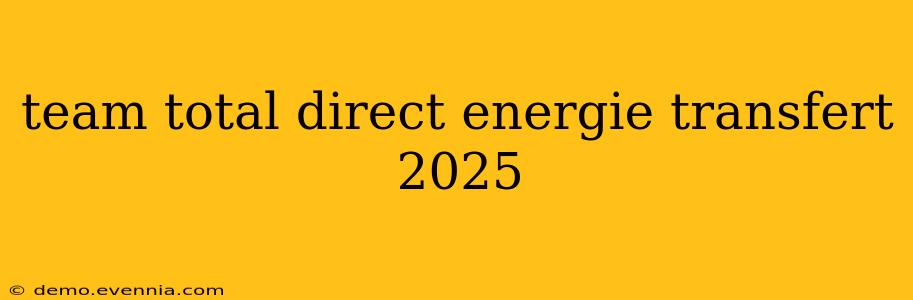 team total direct energie transfert 2025