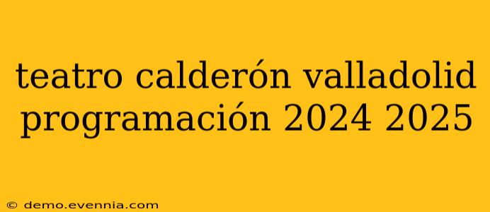 teatro calderón valladolid programación 2024 2025