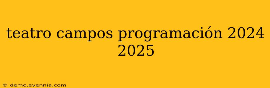 teatro campos programación 2024 2025