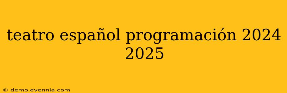 teatro español programación 2024 2025