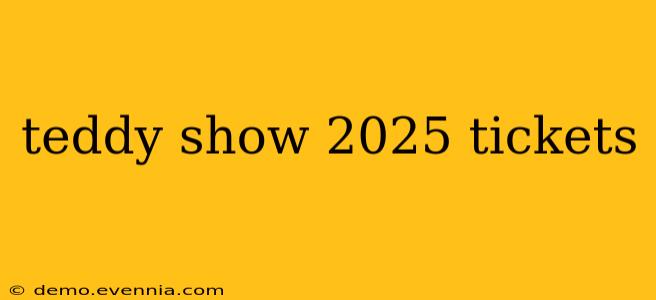 teddy show 2025 tickets