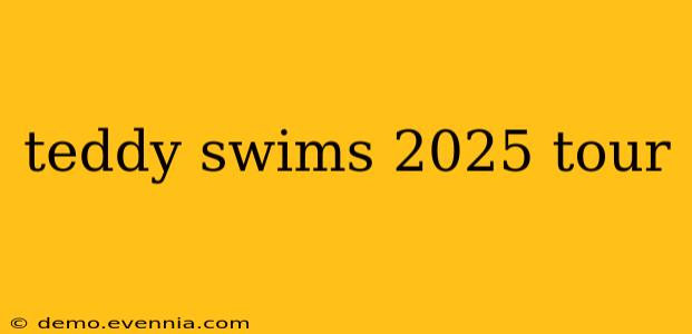 teddy swims 2025 tour