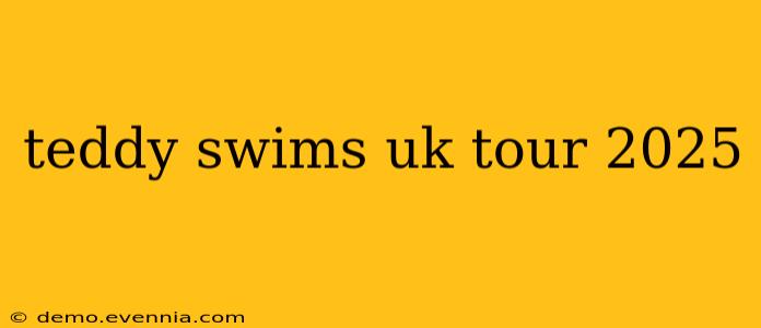 teddy swims uk tour 2025