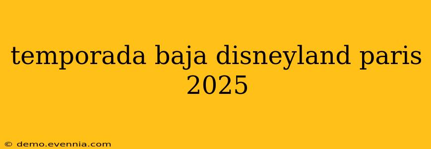 temporada baja disneyland paris 2025