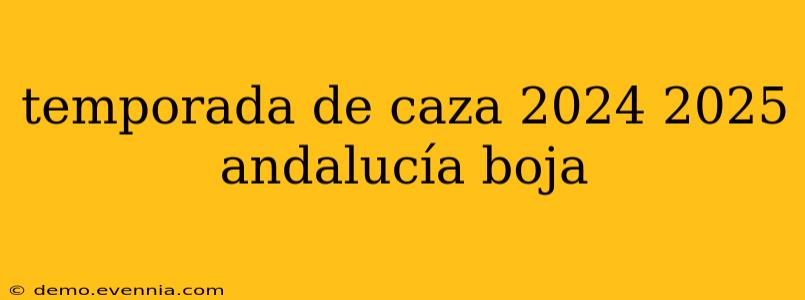 temporada de caza 2024 2025 andalucía boja