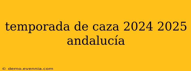 temporada de caza 2024 2025 andalucía