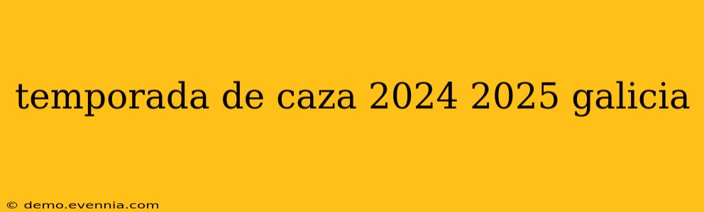 temporada de caza 2024 2025 galicia