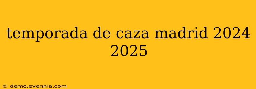 temporada de caza madrid 2024 2025