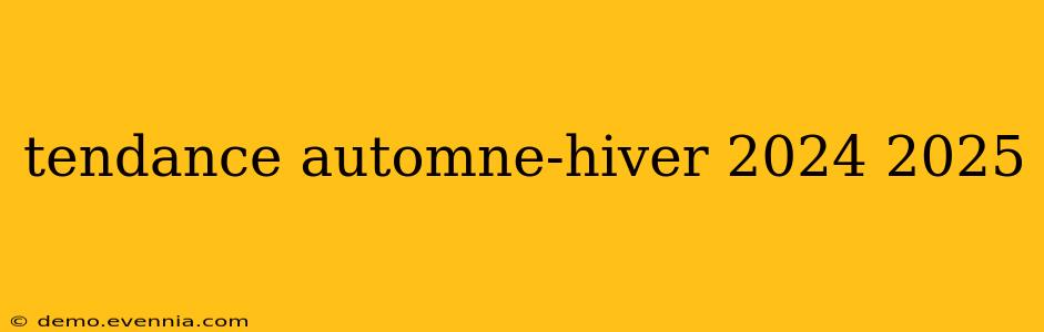 tendance automne-hiver 2024 2025