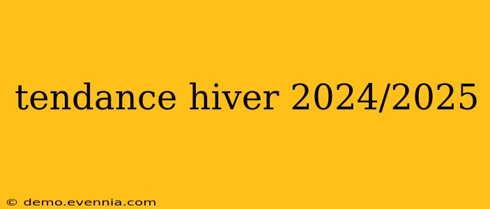 tendance hiver 2024/2025