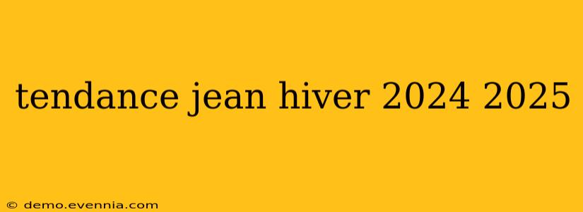 tendance jean hiver 2024 2025