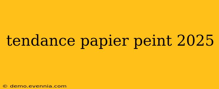 tendance papier peint 2025