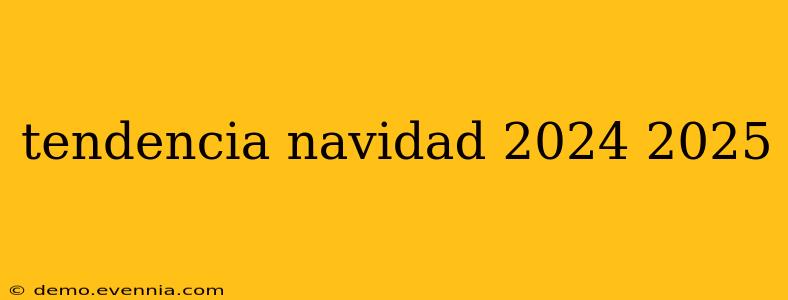 tendencia navidad 2024 2025