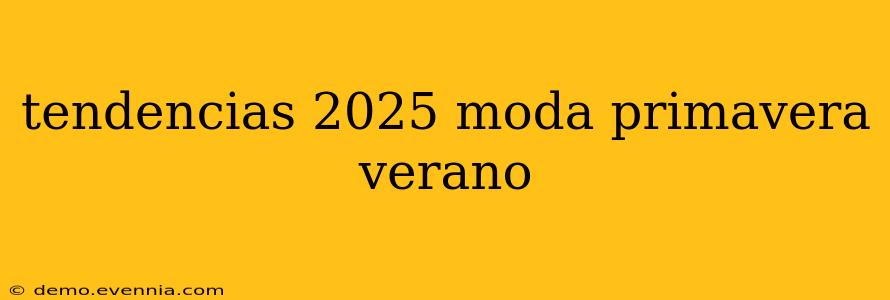 tendencias 2025 moda primavera verano