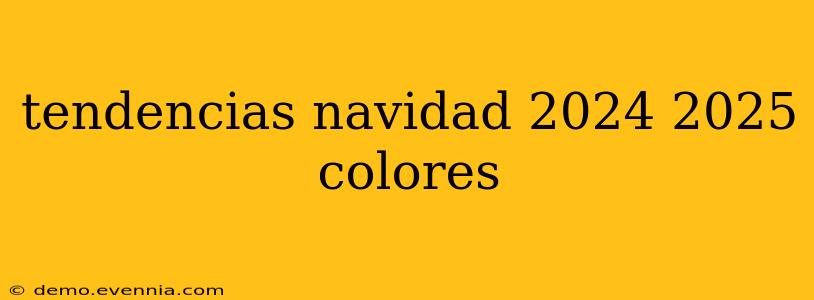 tendencias navidad 2024 2025 colores