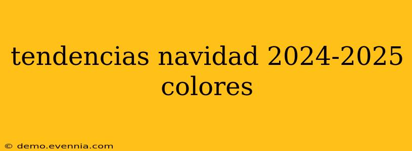 tendencias navidad 2024-2025 colores