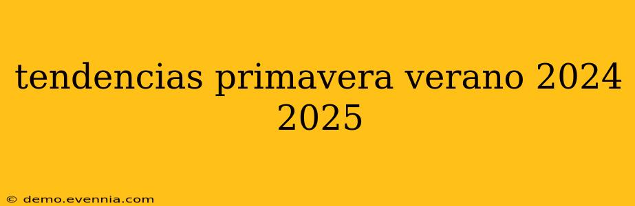 tendencias primavera verano 2024 2025