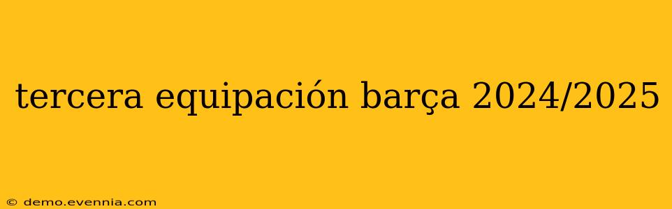 tercera equipación barça 2024/2025