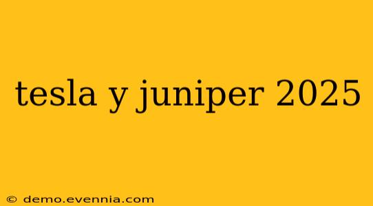 tesla y juniper 2025