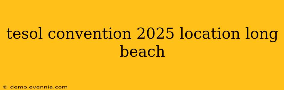 tesol convention 2025 location long beach