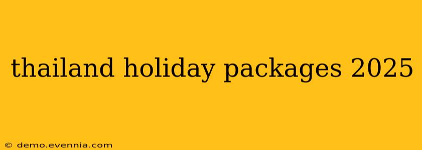 thailand holiday packages 2025