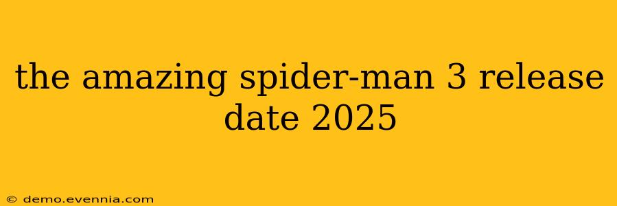 the amazing spider-man 3 release date 2025