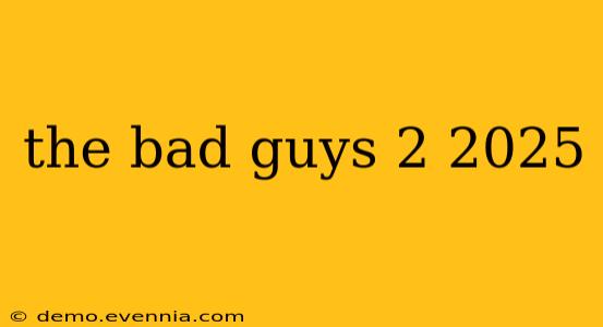 the bad guys 2 2025