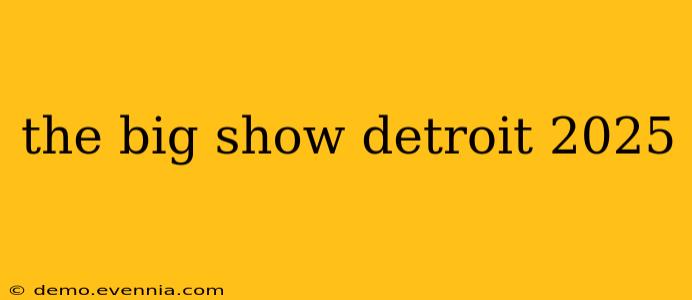 the big show detroit 2025