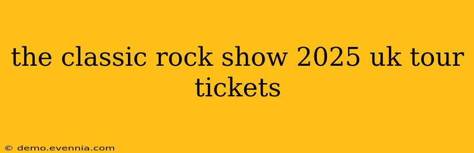 the classic rock show 2025 uk tour tickets