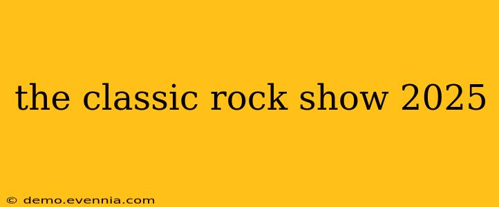 the classic rock show 2025