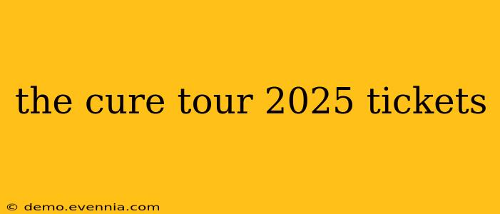 the cure tour 2025 tickets