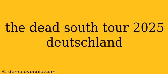 the dead south tour 2025 deutschland