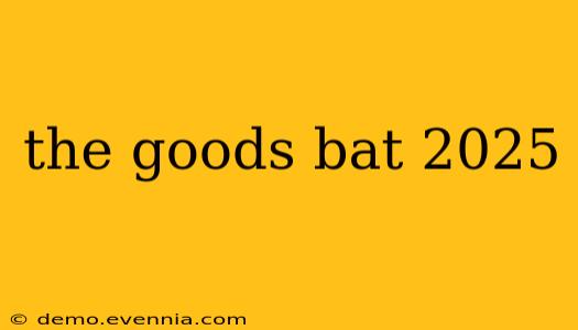 the goods bat 2025