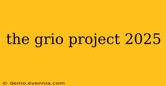 the grio project 2025